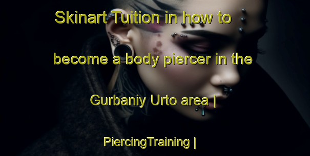 Skinart Tuition in how to become a body piercer in the Gurbaniy Urto area | PiercingTraining | PiercingClasses | SkinartTraining-Mongolia